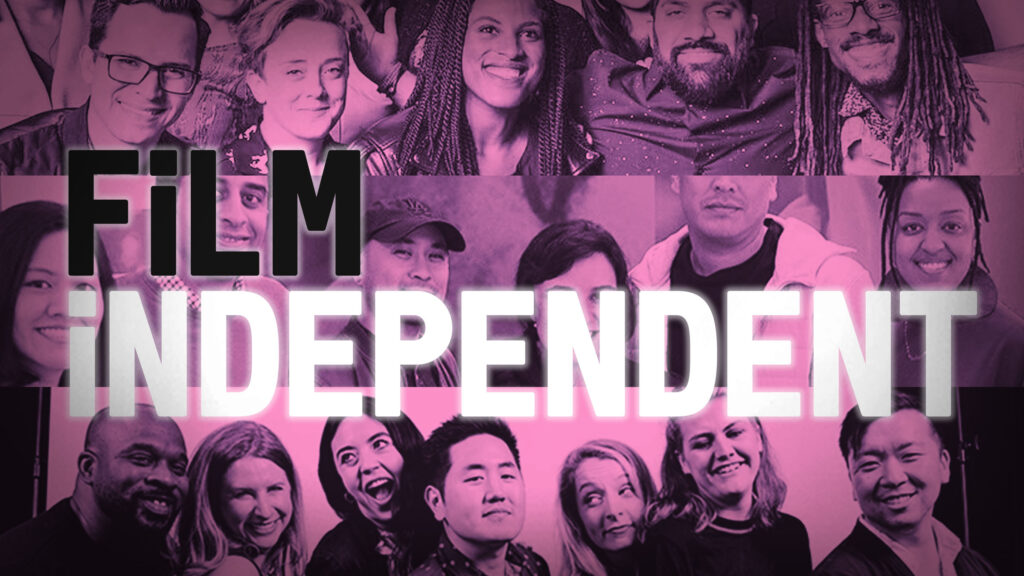 Film Independent Needs Your Support, Let the Filmmakers Tell You Why